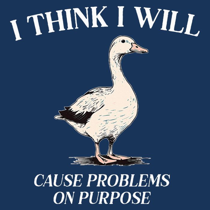 I Think I Will Cause Problems On Purpose Meme Goose Duck Infant Baby Jersey Bodysuit