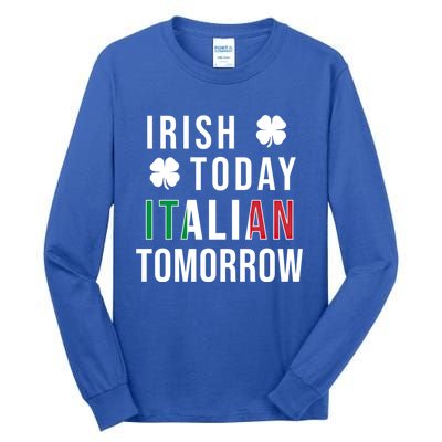 Irish Today Italian Tomorrow Funny Saint St Patricks Day Gift Tall Long Sleeve T-Shirt