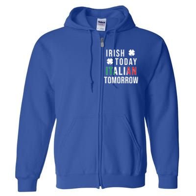 Irish Today Italian Tomorrow Funny Saint St Patricks Day Gift Full Zip Hoodie