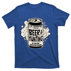 Im Thinking Its A Beer And Hunting Kinda Weekend Gift T-Shirt