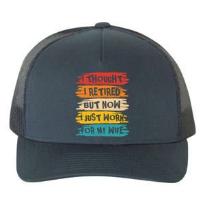 I Thought I Retired But Now I Just Work For My Wife Retro Gift Yupoong Adult 5-Panel Trucker Hat