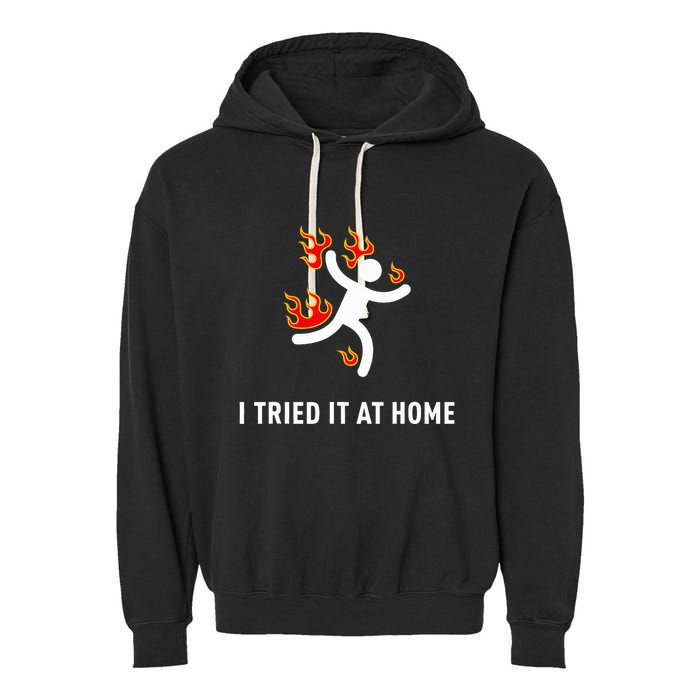 I Tried It At Home Funny Geek Nerd It Admin Science Garment-Dyed Fleece Hoodie