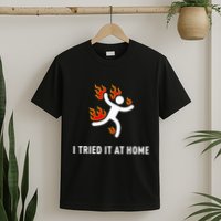 I Tried It At Home Funny Geek Nerd It Admin Science T-Shirt