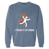I Tried It At Home Funny Geek Nerd It Admin Science Garment-Dyed Sweatshirt