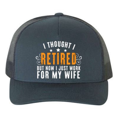 I Thought I Retired But Now I Just Work For My Wife Retired Gift Yupoong Adult 5-Panel Trucker Hat