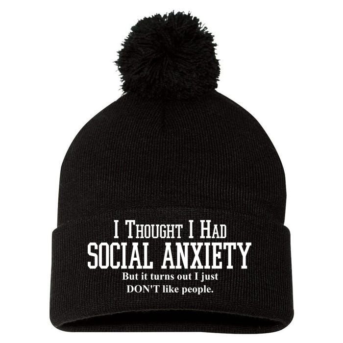 I Thought I Had Social Anxiety But It Turns Out I Just Don't Like People Pom Pom 12in Knit Beanie