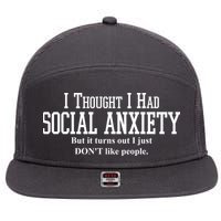 I Thought I Had Social Anxiety But It Turns Out I Just Don't Like People 7 Panel Mesh Trucker Snapback Hat