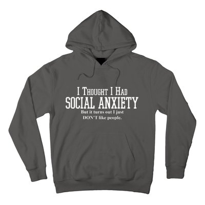 I Thought I Had Social Anxiety But It Turns Out I Just Don't Like People Hoodie