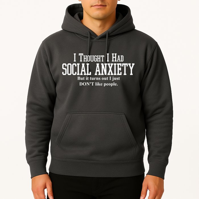 I Thought I Had Social Anxiety But It Turns Out I Just Don't Like People Hoodie