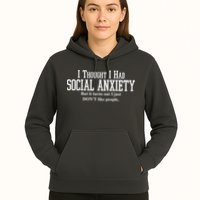 I Thought I Had Social Anxiety But It Turns Out I Just Don't Like People Hoodie