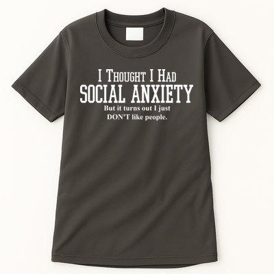I Thought I Had Social Anxiety But It Turns Out I Just Don't Like People Tall T-Shirt