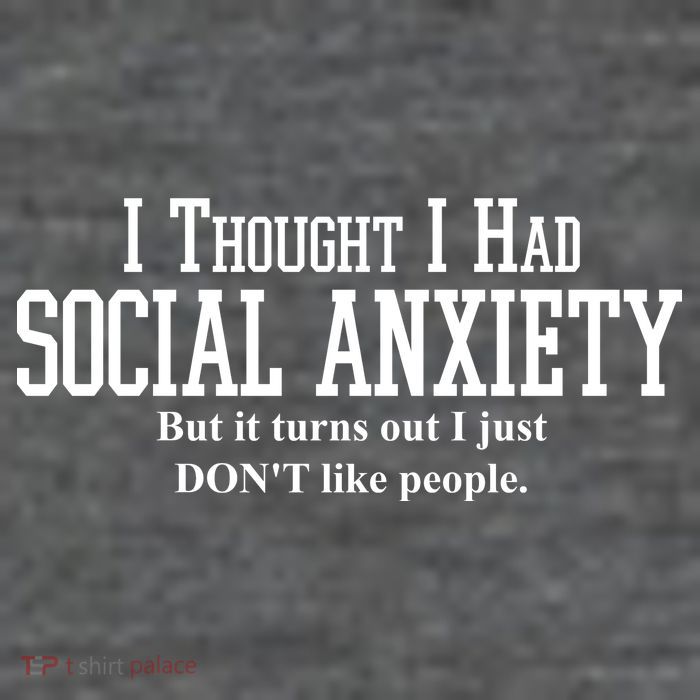 I Thought I Had Social Anxiety But It Turns Out I Just Don't Like People Tall T-Shirt