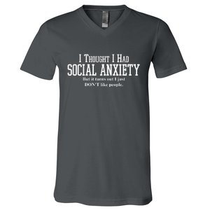 I Thought I Had Social Anxiety But It Turns Out I Just Don't Like People V-Neck T-Shirt