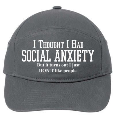 I Thought I Had Social Anxiety But It Turns Out I Just Don't Like People 7-Panel Snapback Hat