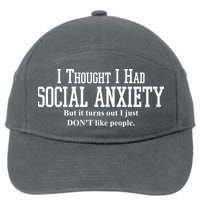 I Thought I Had Social Anxiety But It Turns Out I Just Don't Like People 7-Panel Snapback Hat