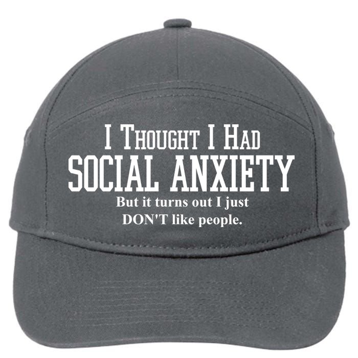 I Thought I Had Social Anxiety But It Turns Out I Just Don't Like People 7-Panel Snapback Hat