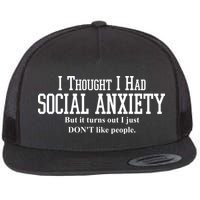 I Thought I Had Social Anxiety But It Turns Out I Just Don't Like People Flatbill Hat
