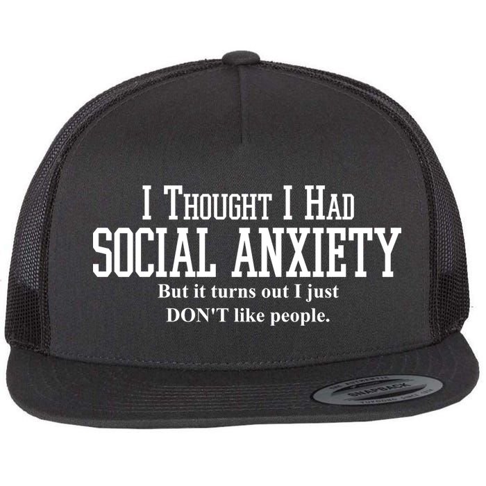 I Thought I Had Social Anxiety But It Turns Out I Just Don't Like People Flatbill Hat