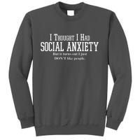 I Thought I Had Social Anxiety But It Turns Out I Just Don't Like People Tall Sweatshirt