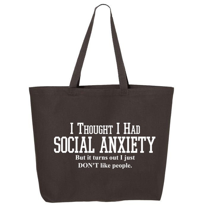 I Thought I Had Social Anxiety But It Turns Out I Just Don't Like People 25L Jumbo Tote