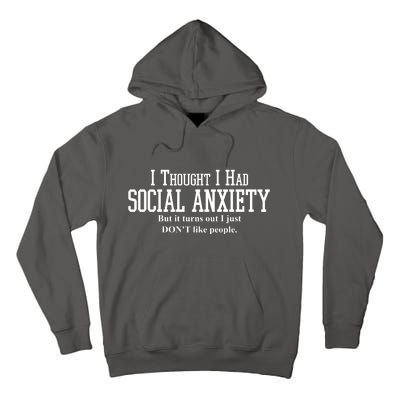 I Thought I Had Social Anxiety But It Turns Out I Just Don't Like People Tall Hoodie