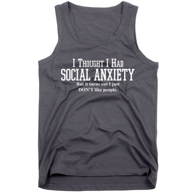 I Thought I Had Social Anxiety But It Turns Out I Just Don't Like People Tank Top