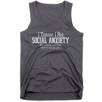 I Thought I Had Social Anxiety But It Turns Out I Just Don't Like People Tank Top