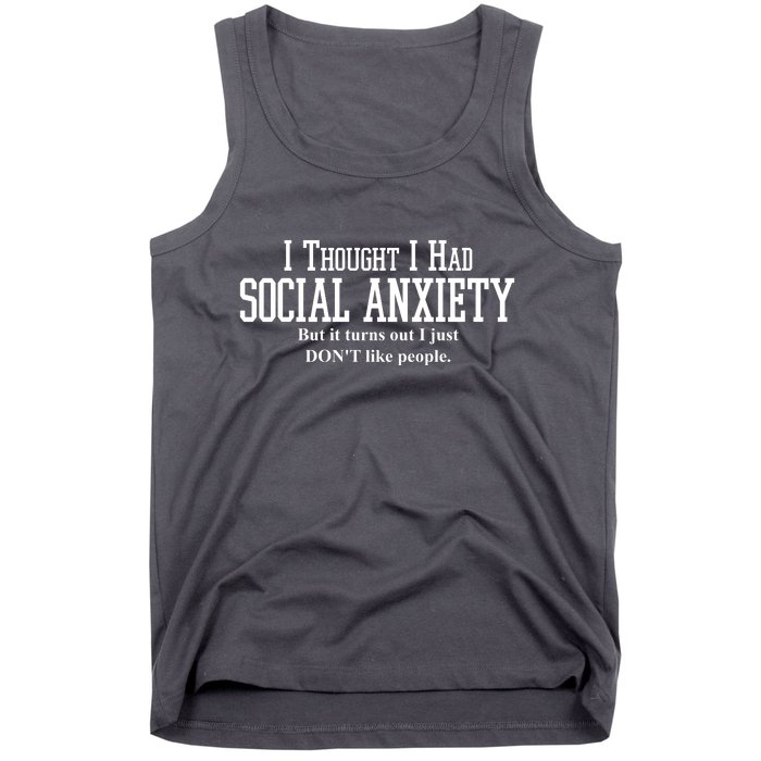 I Thought I Had Social Anxiety But It Turns Out I Just Don't Like People Tank Top