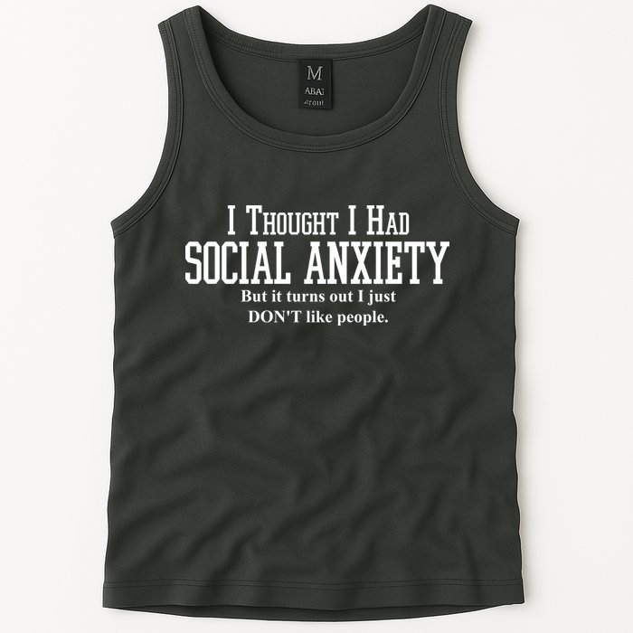 I Thought I Had Social Anxiety But It Turns Out I Just Don't Like People Tank Top