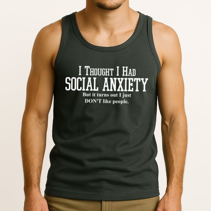 I Thought I Had Social Anxiety But It Turns Out I Just Don't Like People Tank Top