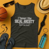 I Thought I Had Social Anxiety But It Turns Out I Just Don't Like People Tank Top