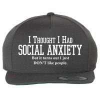 I Thought I Had Social Anxiety But It Turns Out I Just Don't Like People Wool Snapback Cap