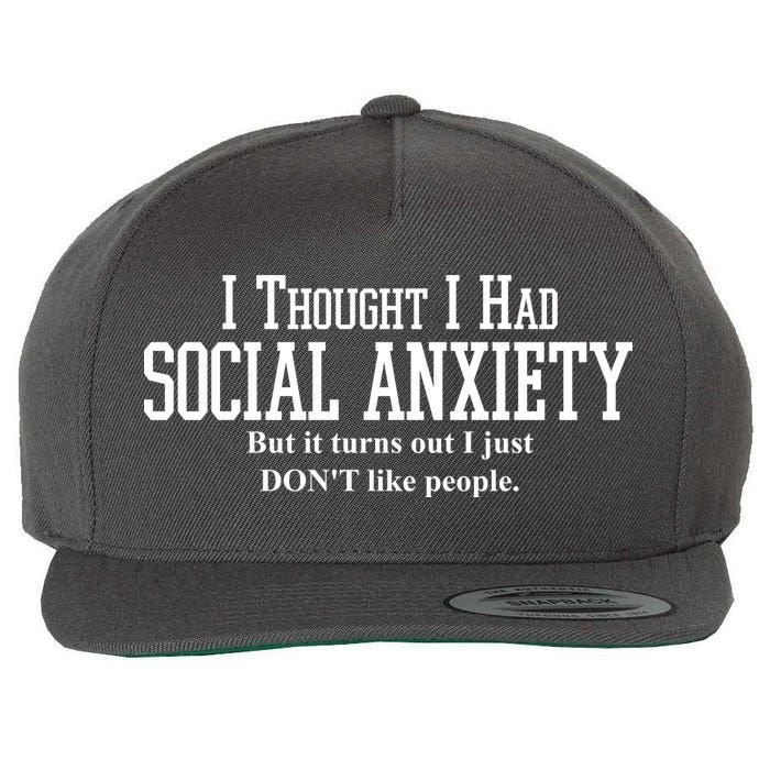 I Thought I Had Social Anxiety But It Turns Out I Just Don't Like People Wool Snapback Cap