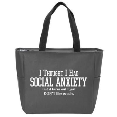 I Thought I Had Social Anxiety But It Turns Out I Just Don't Like People Zip Tote Bag