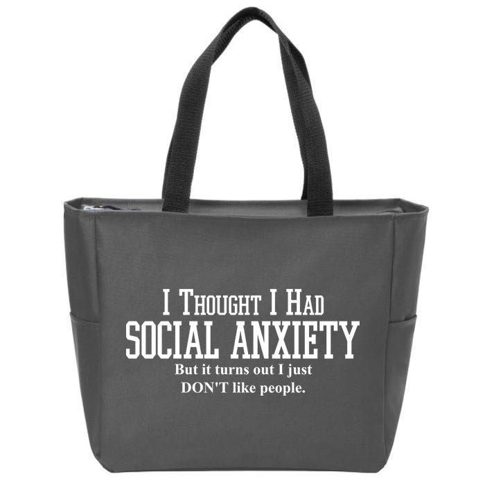 I Thought I Had Social Anxiety But It Turns Out I Just Don't Like People Zip Tote Bag