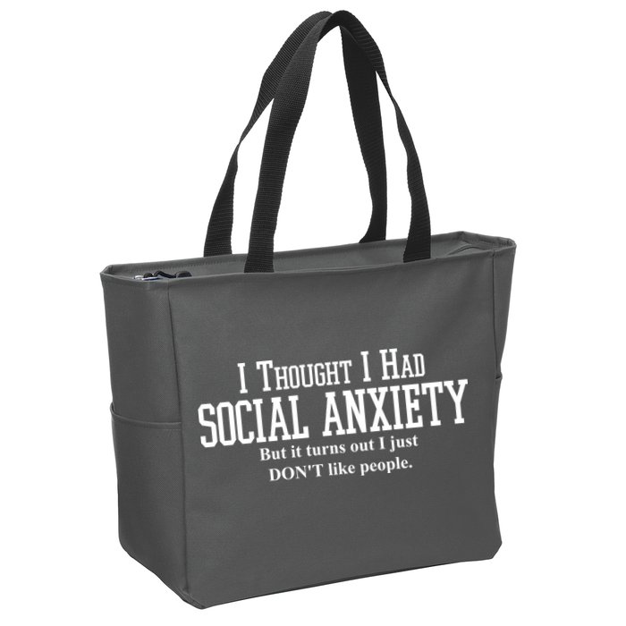 I Thought I Had Social Anxiety But It Turns Out I Just Don't Like People Zip Tote Bag
