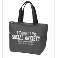I Thought I Had Social Anxiety But It Turns Out I Just Don't Like People Zip Tote Bag