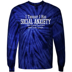 I Thought I Had Social Anxiety But It Turns Out I Just Don't Like People Tie-Dye Long Sleeve Shirt