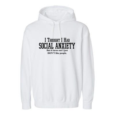 I Thought I Had Social Anxiety But It Turns Out I Just Don't Like People Garment-Dyed Fleece Hoodie