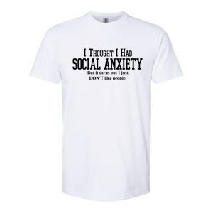 I Thought I Had Social Anxiety But It Turns Out I Just Don't Like People Softstyle CVC T-Shirt