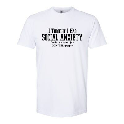 I Thought I Had Social Anxiety But It Turns Out I Just Don't Like People Softstyle® CVC T-Shirt