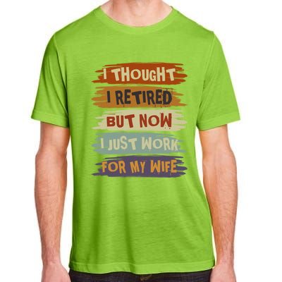 I Thought I Retired But Now I Just Work For My Wife Retro Gift Adult ChromaSoft Performance T-Shirt