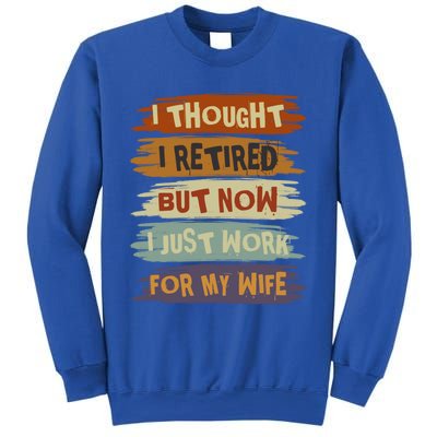 I Thought I Retired But Now I Just Work For My Wife Retro Gift Sweatshirt