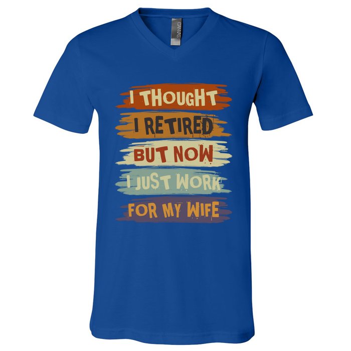 I Thought I Retired But Now I Just Work For My Wife Retro Gift V-Neck T-Shirt