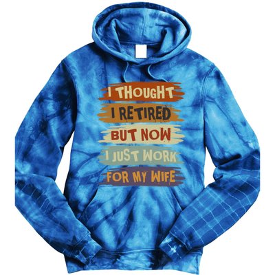 I Thought I Retired But Now I Just Work For My Wife Retro Gift Tie Dye Hoodie