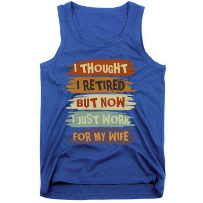 I Thought I Retired But Now I Just Work For My Wife Retro Gift Tank Top