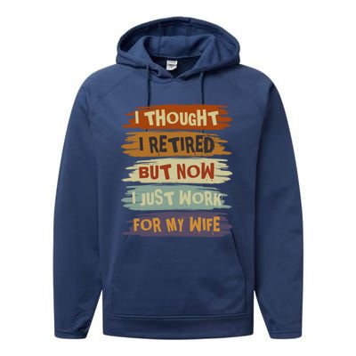 I Thought I Retired But Now I Just Work For My Wife Retro Gift Performance Fleece Hoodie