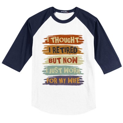 I Thought I Retired But Now I Just Work For My Wife Retro Gift Baseball Sleeve Shirt