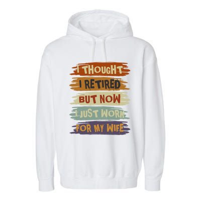 I Thought I Retired But Now I Just Work For My Wife Retro Gift Garment-Dyed Fleece Hoodie