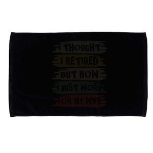 I Thought I Retired But Now I Just Work For My Wife Retro Meaningful Gift Microfiber Hand Towel